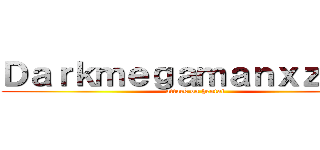 Ｄａｒｋｍｅｇａｍａｎｘｚｅｒｏ (attack on hentai)