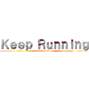Ｋｅｅｐ Ｒｕｎｎｉｎｇ (attack on titan)
