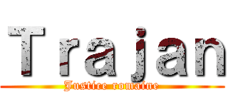Ｔｒａｊａｎ (Justice romaine)