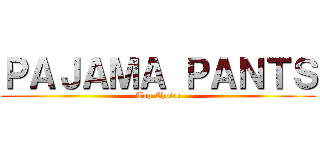 ＰＡＪＡＭＡ ＰＡＮＴＳ (Top Choice)