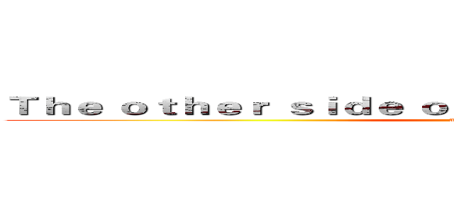 Ｔｈｅ ｏｔｈｅｒ ｓｉｄｅ ｏｆ ｔｈｅ ｓｅａ ｉｓ ｐｌａｓｔｉｃ (attack on titan)