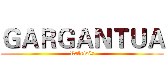 ＧＡＲＧＡＮＴＵＡ ( Rabelais )