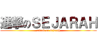 進撃のＳＥＪＡＲＡＨ (attack on sejarah)
