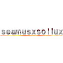 ｓｅａｍｕｓｘｓｏｌｌｕｘ (rising action)