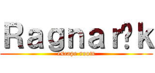 Ｒａｇｎａｒöｋ (escape room)
