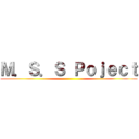 Ｍ．Ｓ．Ｓ Ｐｏｊｅｃｔ ()