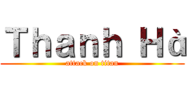 Ｔｈａｎｈ Ｈà (attack on titan)
