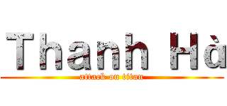 Ｔｈａｎｈ Ｈà (attack on titan)