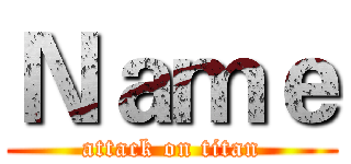 Ｎａｍｅ (attack on titan)