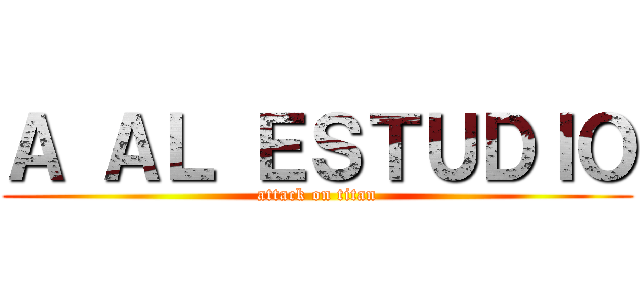 Ａ ＡＬ ＥＳＴＵＤＩＯ (attack on titan)