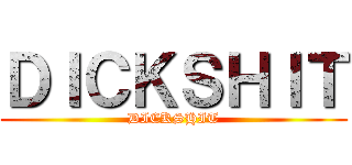 ＤＩＣＫＳＨＩＴ (DICKSHIT)