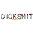 ＤＩＣＫＳＨＩＴ (DICKSHIT)
