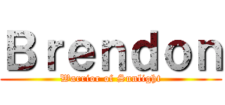 Ｂｒｅｎｄｏｎ (Warrior of Sunlight)