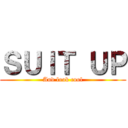 ＳＵＩＴ ＵＰ (And look cool)