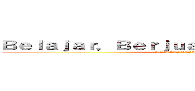 Ｂｅｌａｊａｒ，Ｂｅｒｊｕａｎｇ，Ｂｅｒｔａｑｗａ (Kecamatan Tanjungjaya)