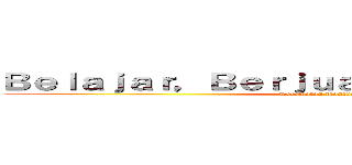 Ｂｅｌａｊａｒ，Ｂｅｒｊｕａｎｇ，Ｂｅｒｔａｑｗａ (Kecamatan Tanjungjaya)
