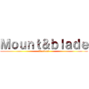 Ｍｏｕｎｔ＆ｂｌａｄｅ (Warband)