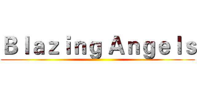 Ｂｌａｚｉｎｇ Ａｎｇｅｌｓ ()