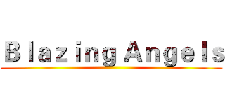 Ｂｌａｚｉｎｇ Ａｎｇｅｌｓ ()