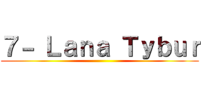 ７－ Ｌａｎａ Ｔｙｂｕｒ ()