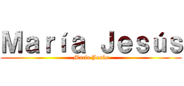 Ｍａｒíａ Ｊｅｓúｓ (María Jesús)