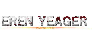 ＥＲＥＮ ＹＥＡＧＥＲ  (paradise demon)