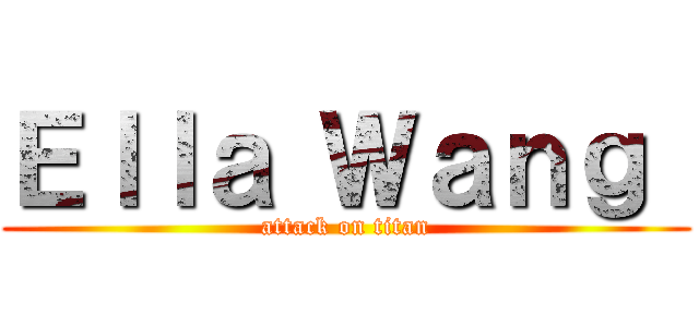 Ｅｌｌａ Ｗａｎｇ  (attack on titan)