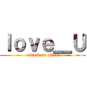 ｌｏｖｅ＿Ｕ (attack on titan)