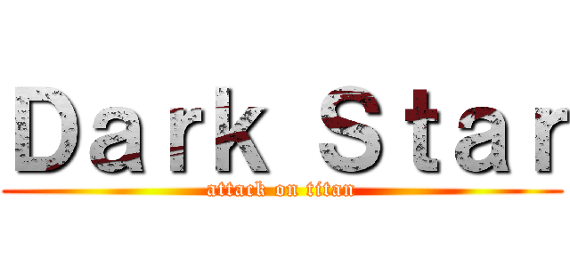 Ｄａｒｋ Ｓｔａｒ (attack on titan)