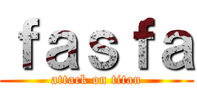 ｆａｓｆａ (attack on titan)