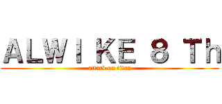 ＡＬＷＩ ＫＥ ８ Ｔｈ (attack on titan)