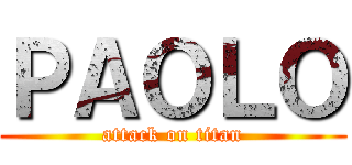 ＰＡＯＬＯ (attack on titan)