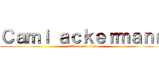 Ｃａｍｉ ａｃｋｅｒｍａｎｎ (Attaque on titan)