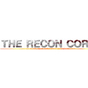 ＴＨＥ ＲＥＣＯＮ ＣＯＲＰＳ (the attack on colossal animosity and destitution)