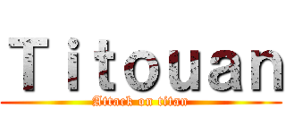 Ｔｉｔｏｕａｎ (Attack on titan)