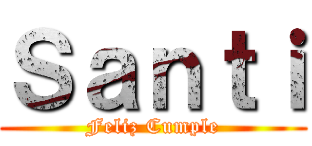 Ｓａｎｔｉ (Feliz Cumple)