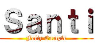 Ｓａｎｔｉ (Feliz Cumple)