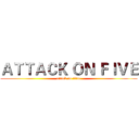 ＡＴＴＡＣＫ ＯＮ ＦＩＶＥ (attack on titan)