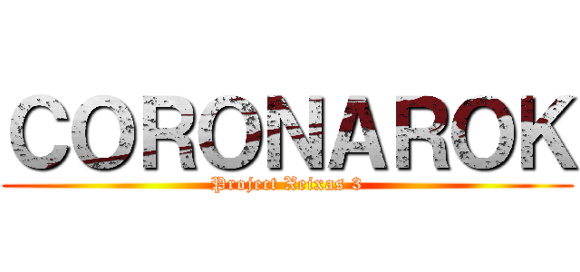 ＣＯＲＯＮＡＲＯＫ (Project Xeixas 3)