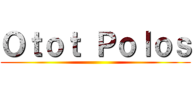 Ｏｔｏｔ Ｐｏｌｏｓ ()