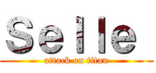 Ｓｅｌｌｅ  (attack on titan)
