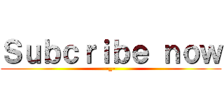 Ｓｕｂｃｒｉｂｅ ｎｏｗ (-_-)