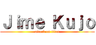 Ｊｉｍｅ Ｋｕｊｏ (attack on titan)