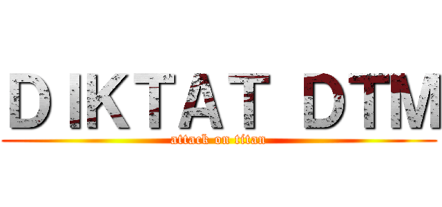 ＤＩＫＴＡＴ ＤＴＭ (attack on titan)