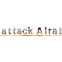 ａｔｔａｃｋ Ａｉｒａｔ (вторжение Айрата)