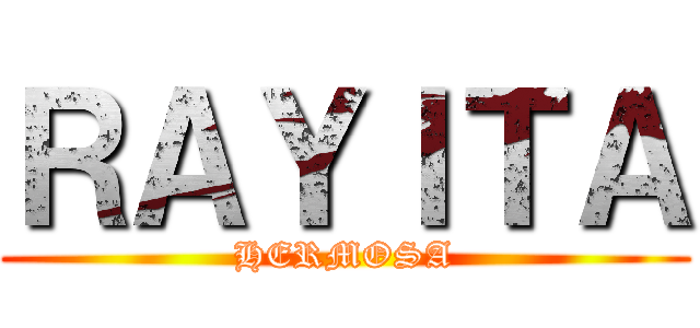 ＲＡＹＩＴＡ (HERMOSA)