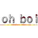 ｏｈ ｂｏｉ (attack on titan)