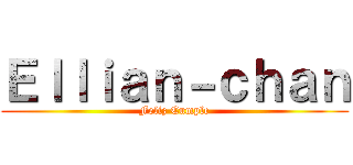 Ｅｌｌｉａｎ－ｃｈａｎ (Feliz Cumple)