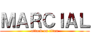 ＭＡＲＣＩＡＬ (attack on titan)
