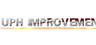 ＵＰＨ ＩＭＰＲＯＶＥＭＥＮＴ (new generation of UPH system)